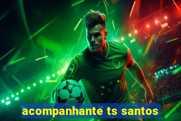 acompanhante ts santos